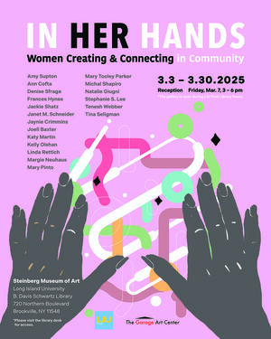 In Her Hands - Steinberg Museum of Art, LIU Post March 3 - 30, 2025